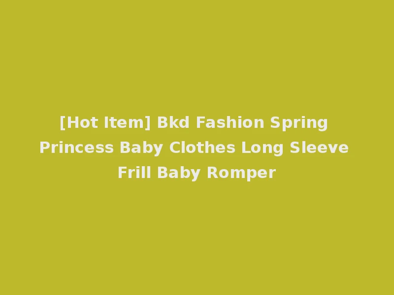 [Hot Item] Bkd Fashion Spring Princess Baby Clothes Long Sleeve Frill Baby Romper