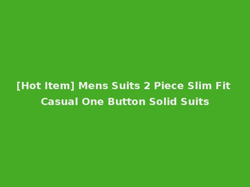 [Hot Item] Mens Suits 2 Piece Slim Fit Casual One Button Solid Suits