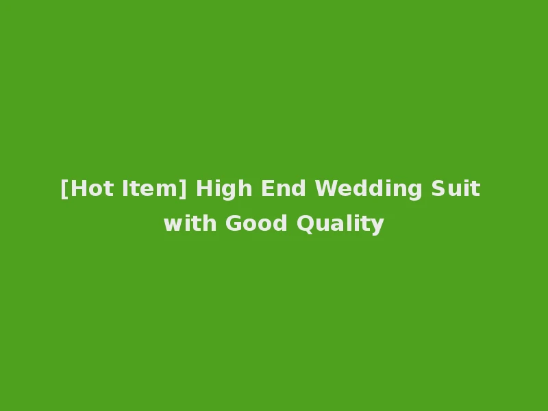 [Hot Item] High End Wedding Suit with Good Quality