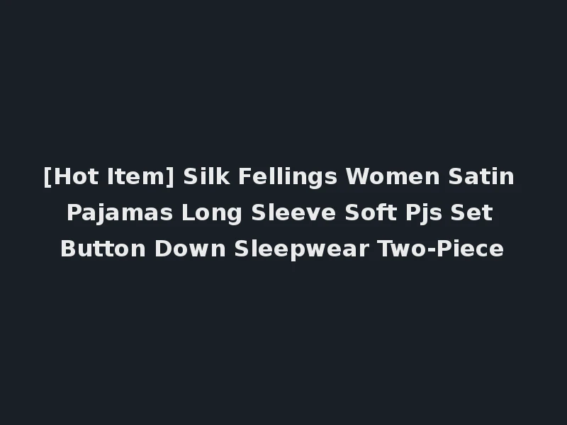 [Hot Item] Silk Fellings Women Satin Pajamas Long Sleeve Soft Pjs Set Button Down Sleepwear Two-Piece