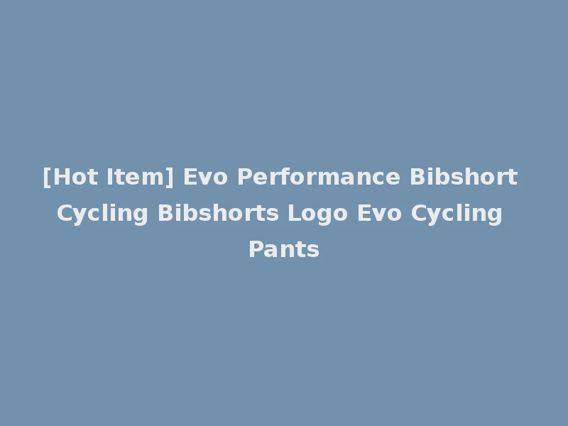 [Hot Item] Evo Performance Bibshort Cycling Bibshorts Logo Evo Cycling Pants