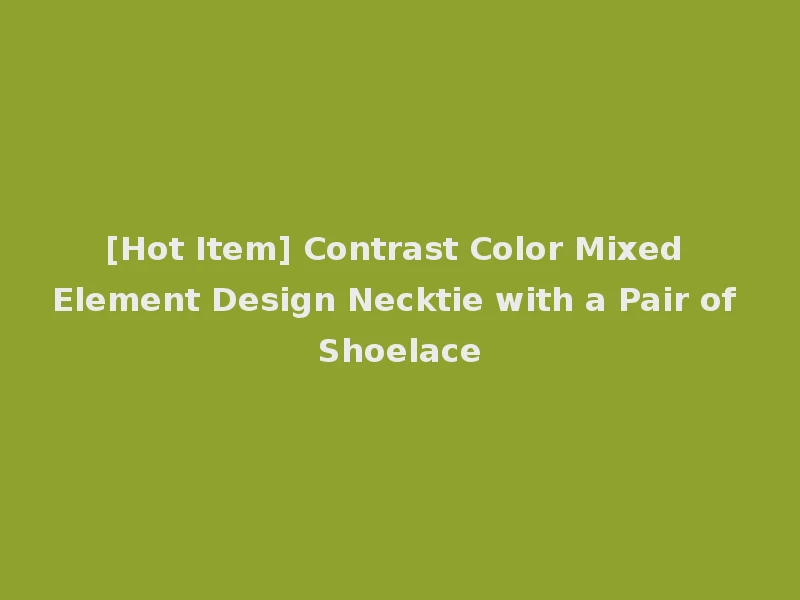[Hot Item] Contrast Color Mixed Element Design Necktie with a Pair of Shoelace
