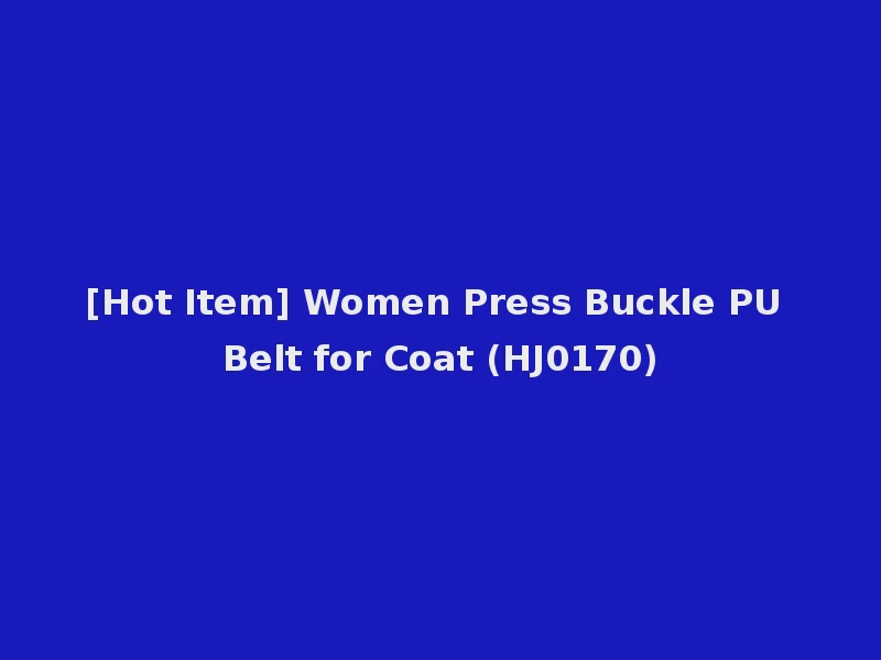 [Hot Item] Women Press Buckle PU Belt for Coat (HJ0170)