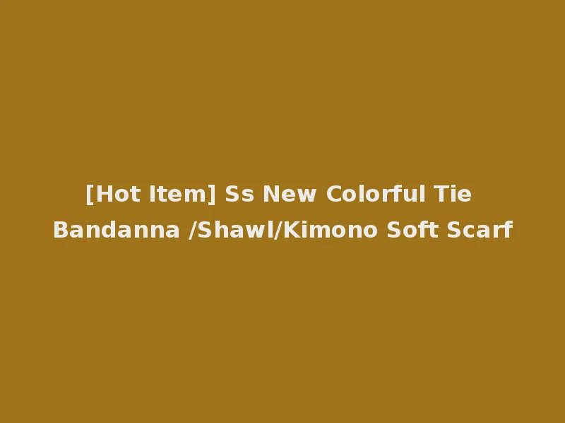 [Hot Item] Ss New Colorful Tie Bandanna /Shawl/Kimono Soft Scarf