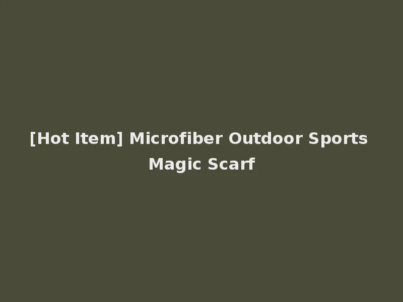 [Hot Item] Microfiber Outdoor Sports Magic Scarf