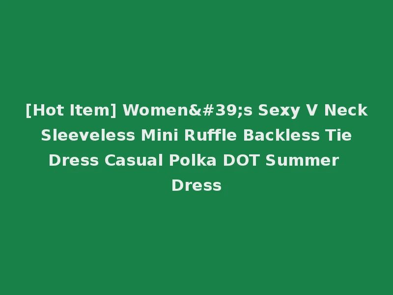[Hot Item] Women's Sexy V Neck Sleeveless Mini Ruffle Backless Tie Dress Casual Polka DOT Summer Dress