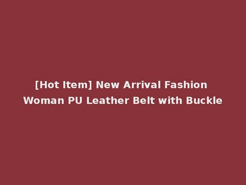 [Hot Item] New Arrival Fashion Woman PU Leather Belt with Buckle