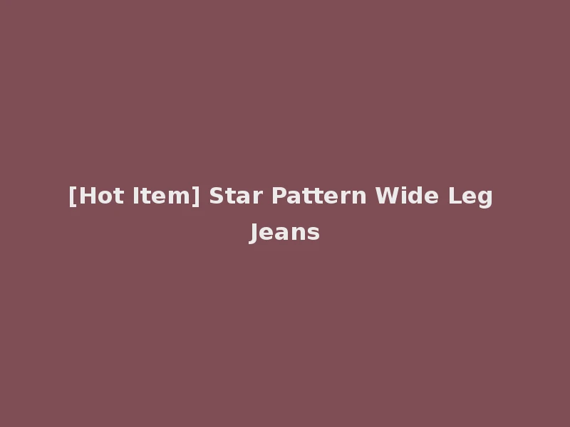 [Hot Item] Star Pattern Wide Leg Jeans