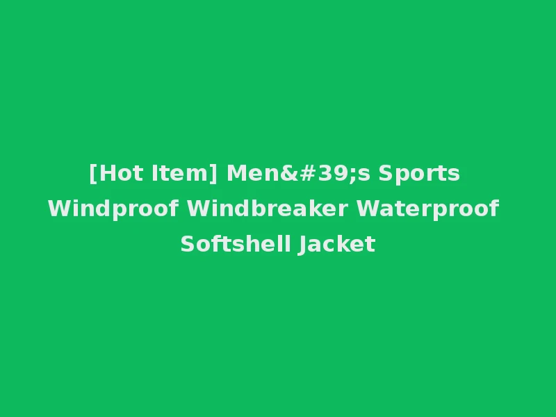 [Hot Item] Men's Sports Windproof Windbreaker Waterproof Softshell Jacket