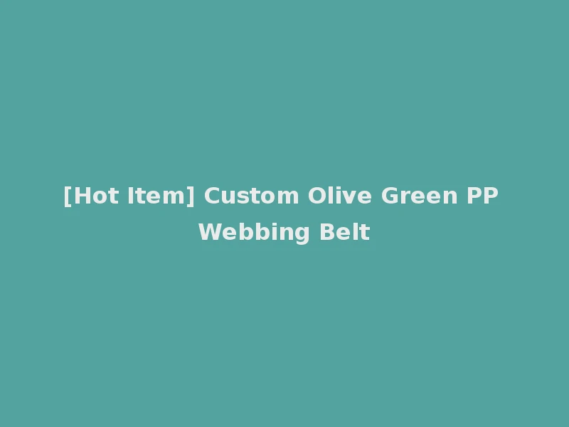 [Hot Item] Custom Olive Green PP Webbing Belt