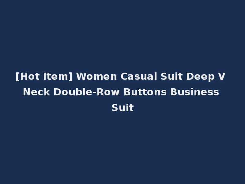 [Hot Item] Women Casual Suit Deep V Neck Double-Row Buttons Business Suit