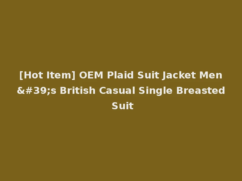 [Hot Item] OEM Plaid Suit Jacket Men's British Casual Single Breasted Suit