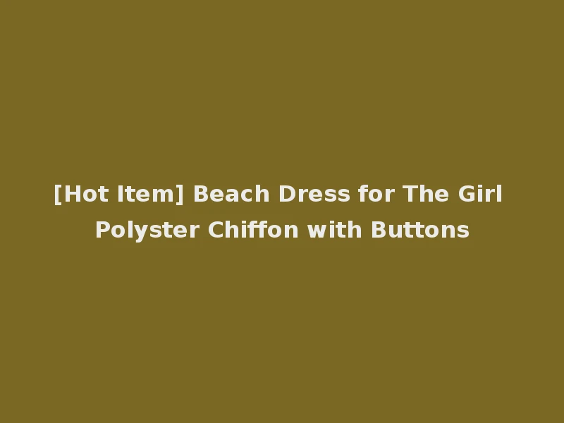[Hot Item] Beach Dress for The Girl Polyster Chiffon with Buttons