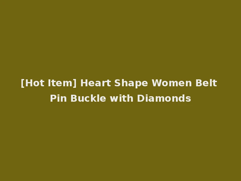 [Hot Item] Heart Shape Women Belt Pin Buckle with Diamonds