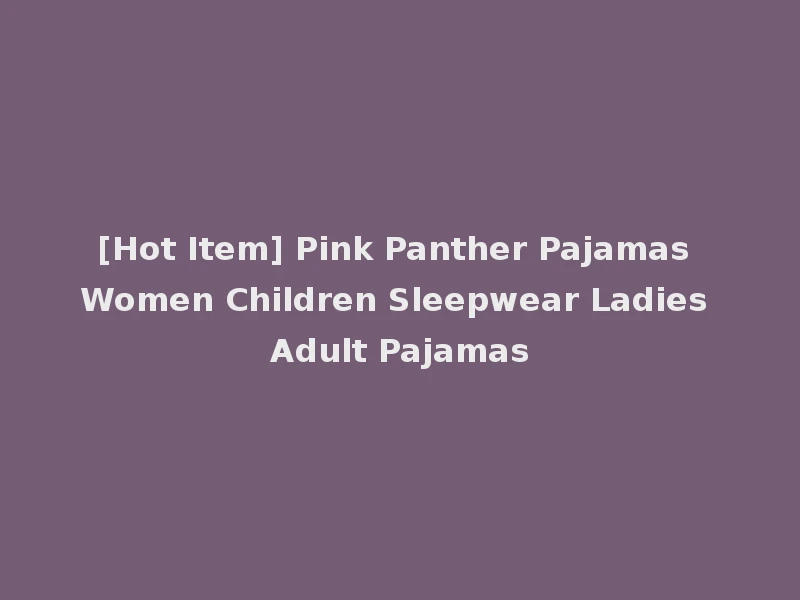 [Hot Item] Pink Panther Pajamas Women Children Sleepwear Ladies Adult Pajamas