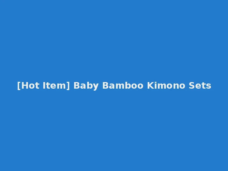 [Hot Item] Baby Bamboo Kimono Sets