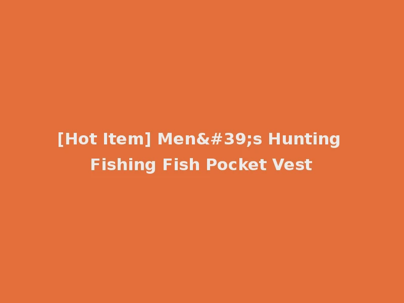 [Hot Item] Men's Hunting Fishing Fish Pocket Vest