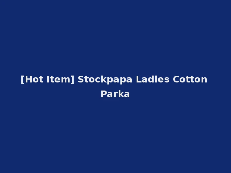 [Hot Item] Stockpapa Ladies Cotton Parka