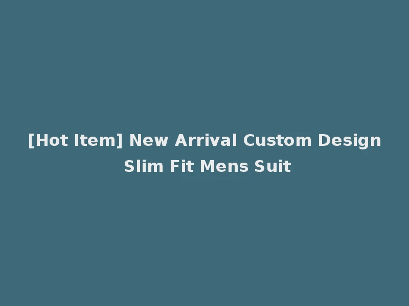 [Hot Item] New Arrival Custom Design Slim Fit Mens Suit