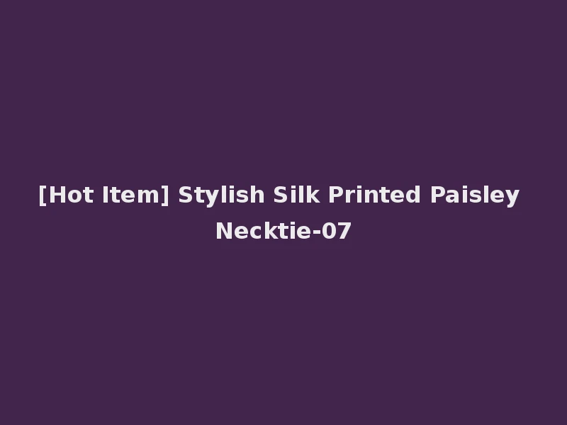 [Hot Item] Stylish Silk Printed Paisley Necktie-07