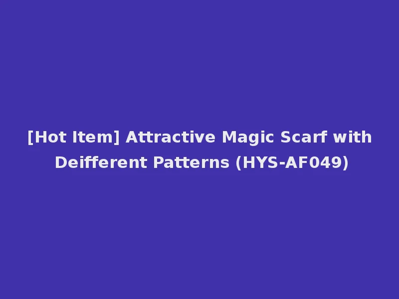 [Hot Item] Attractive Magic Scarf with Deifferent Patterns (HYS-AF049)