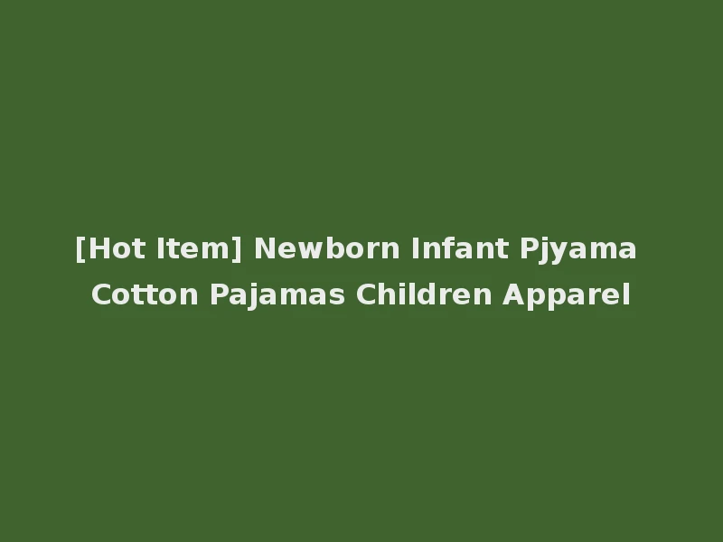 [Hot Item] Newborn Infant Pjyama Cotton Pajamas Children Apparel