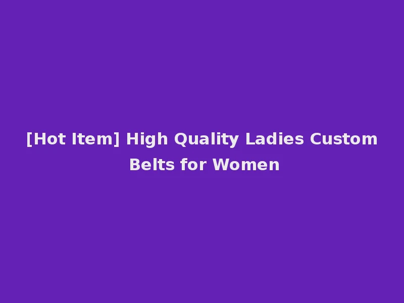 [Hot Item] High Quality Ladies Custom Belts for Women