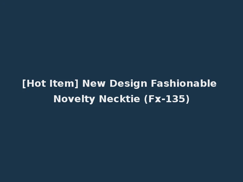 [Hot Item] New Design Fashionable Novelty Necktie (Fx-135)