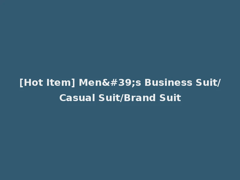 [Hot Item] Men's Business Suit/Casual Suit/Brand Suit