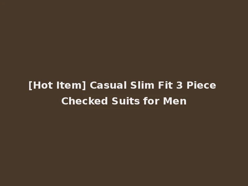 [Hot Item] Casual Slim Fit 3 Piece Checked Suits for Men