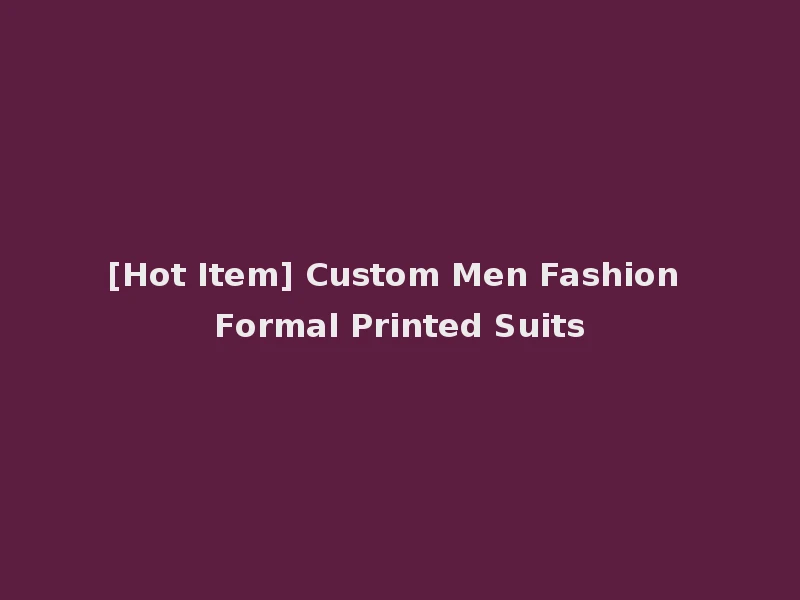 [Hot Item] Custom Men Fashion Formal Printed Suits