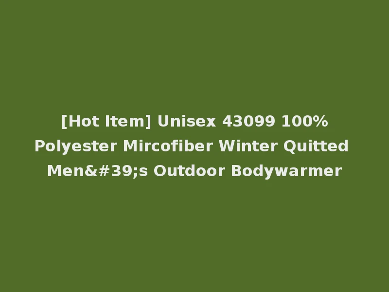 [Hot Item] Unisex 43099 100%Polyester Mircofiber Winter Quitted Men's Outdoor Bodywarmer