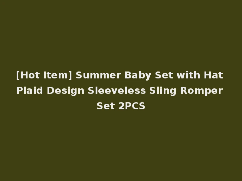 [Hot Item] Summer Baby Set with Hat Plaid Design Sleeveless Sling Romper Set 2PCS
