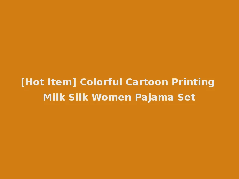 [Hot Item] Colorful Cartoon Printing Milk Silk Women Pajama Set