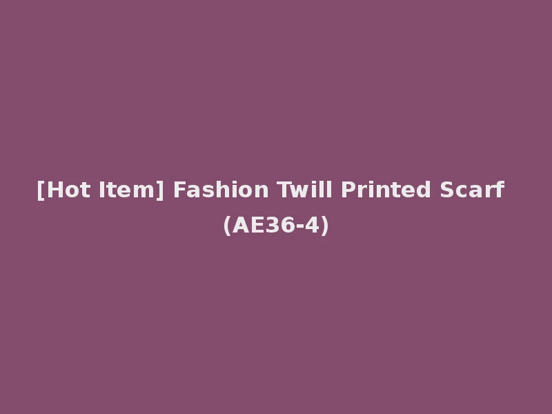 [Hot Item] Fashion Twill Printed Scarf (AE36-4)