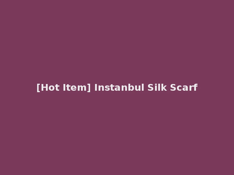 [Hot Item] Instanbul Silk Scarf