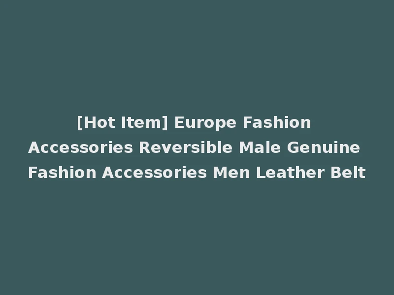 [Hot Item] Europe Fashion Accessories Reversible Male Genuine Fashion Accessories Men Leather Belt