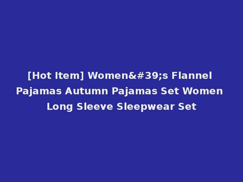 [Hot Item] Women's Flannel Pajamas Autumn Pajamas Set Women Long Sleeve Sleepwear Set