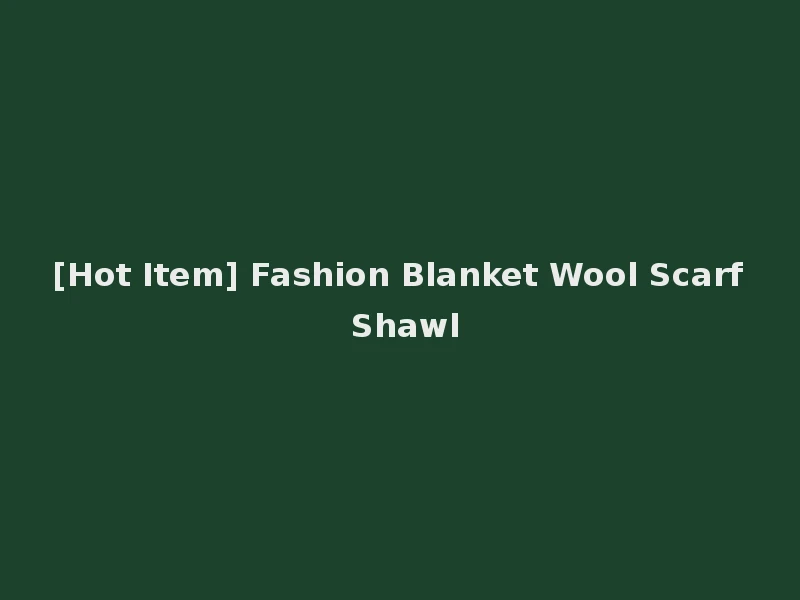 [Hot Item] Fashion Blanket Wool Scarf Shawl