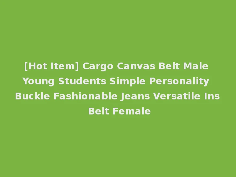 [Hot Item] Cargo Canvas Belt Male Young Students Simple Personality Buckle Fashionable Jeans Versatile Ins Belt Female