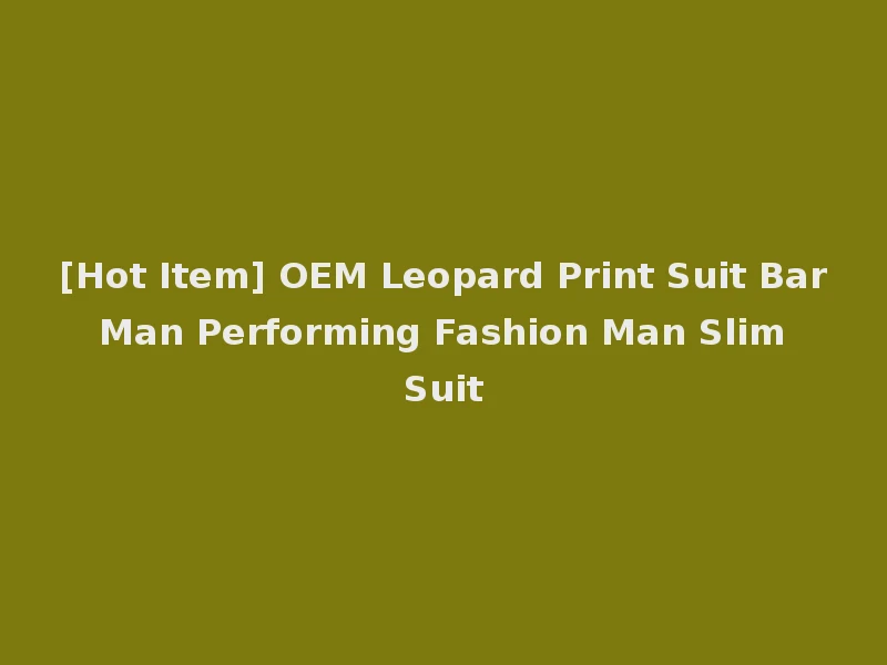 [Hot Item] OEM Leopard Print Suit Bar Man Performing Fashion Man Slim Suit