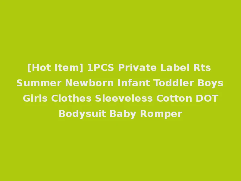 [Hot Item] 1PCS Private Label Rts Summer Newborn Infant Toddler Boys Girls Clothes Sleeveless Cotton DOT Bodysuit Baby Romper