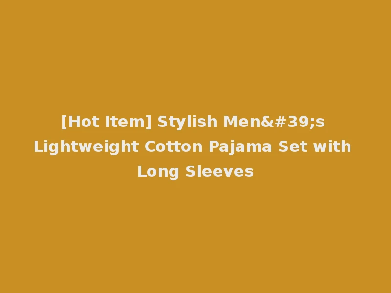 [Hot Item] Stylish Men's Lightweight Cotton Pajama Set with Long Sleeves