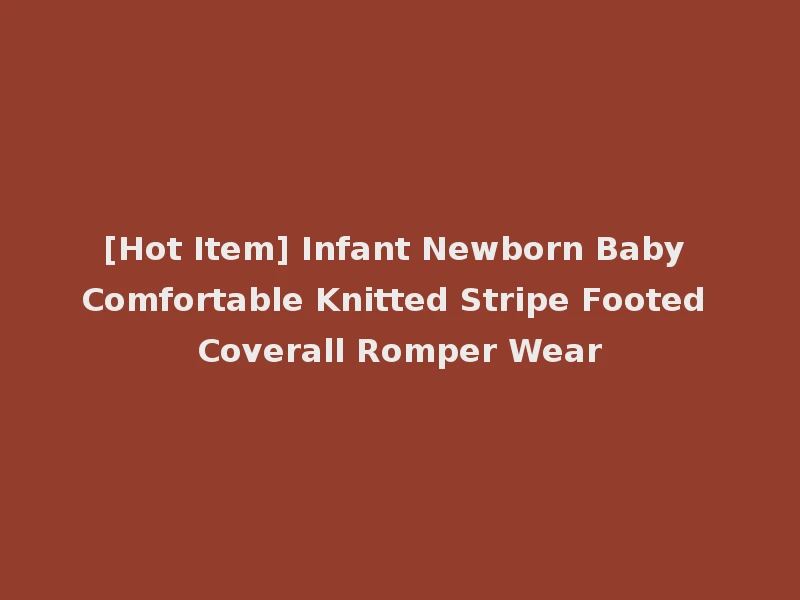[Hot Item] Infant Newborn Baby Comfortable Knitted Stripe Footed Coverall Romper Wear