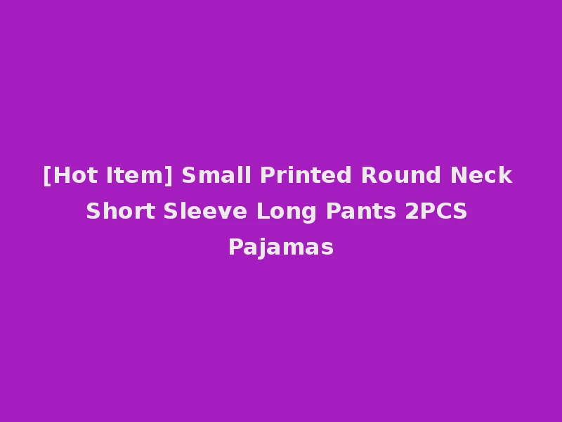 [Hot Item] Small Printed Round Neck Short Sleeve Long Pants 2PCS Pajamas