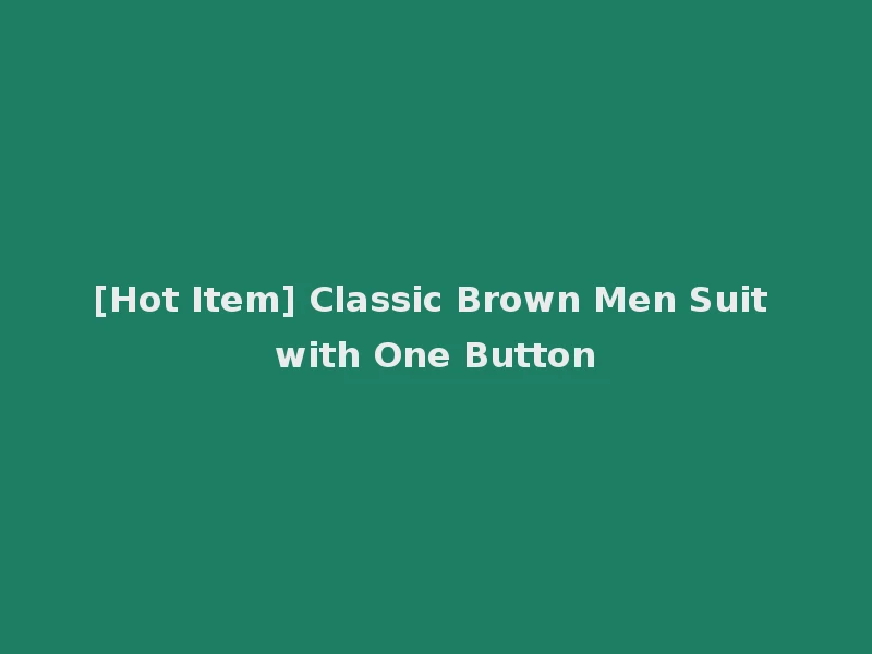 [Hot Item] Classic Brown Men Suit with One Button