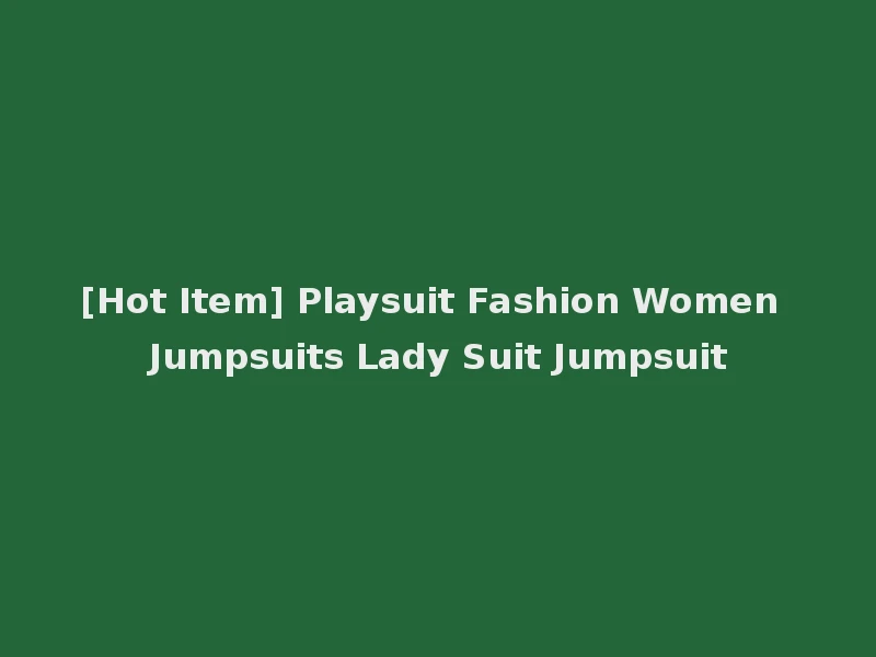 [Hot Item] Playsuit Fashion Women Jumpsuits Lady Suit Jumpsuit
