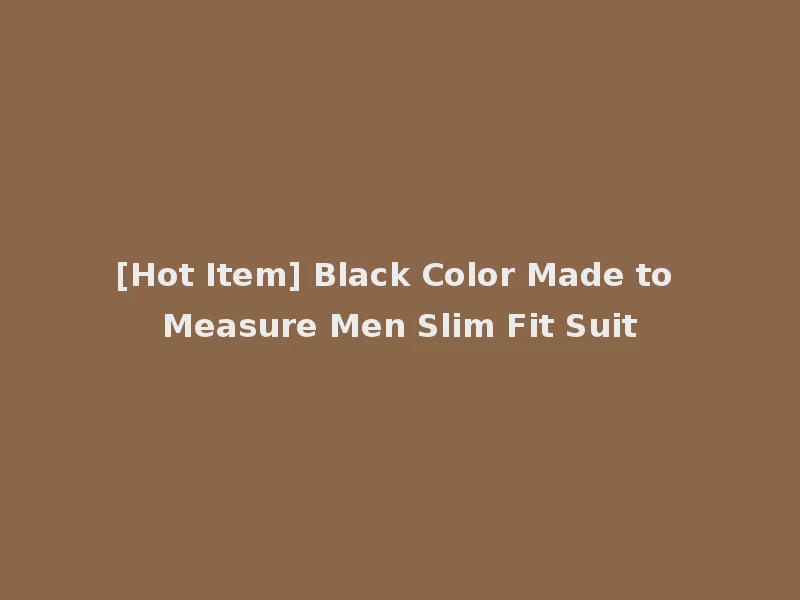 [Hot Item] Black Color Made to Measure Men Slim Fit Suit