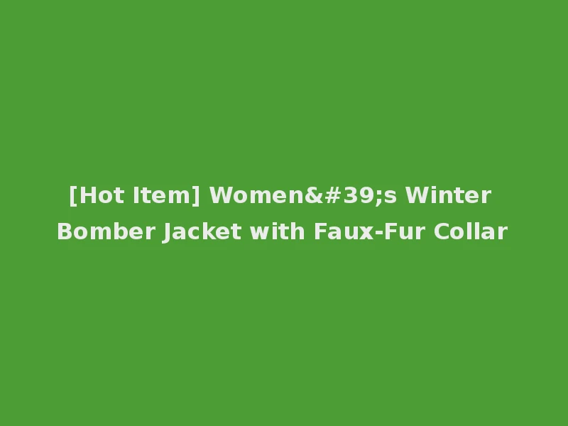 [Hot Item] Women's Winter Bomber Jacket with Faux-Fur Collar