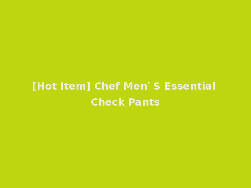[Hot Item] Chef Men′ S Essential Check Pants